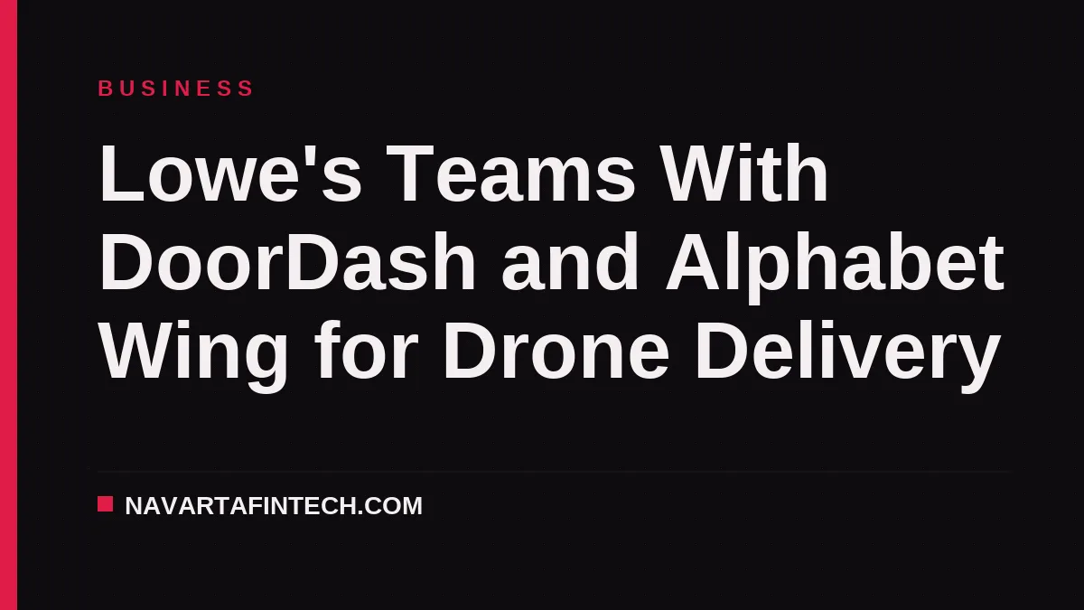 Lowe's Teams With DoorDash and Alphabet Wing for Drone Delivery