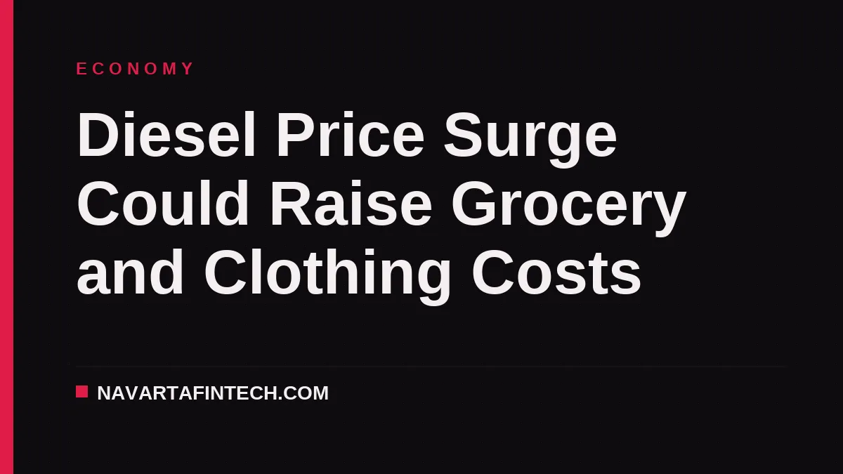 Diesel Price Surge Could Raise Grocery and Clothing Costs