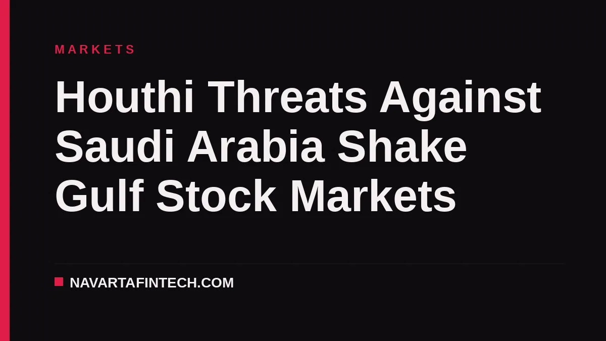 Houthi Threats Against Saudi Arabia Shake Gulf Stock Markets