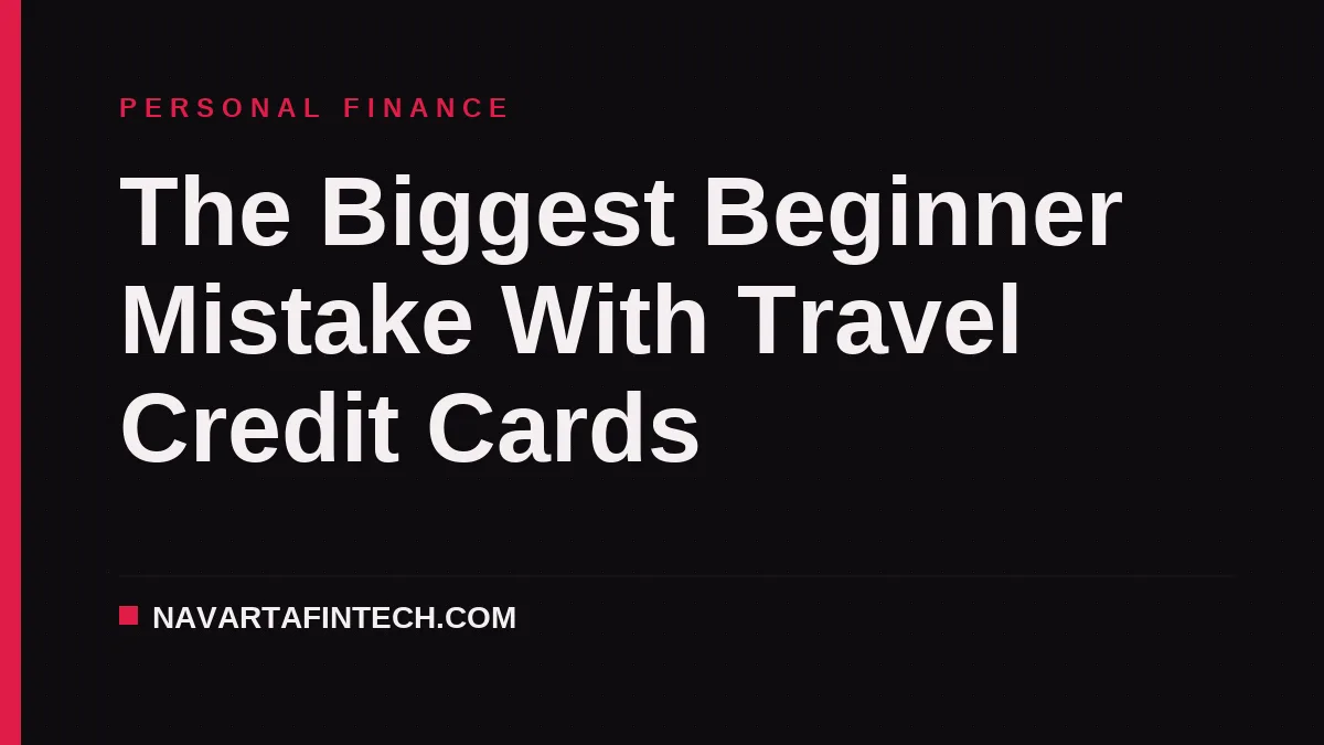 The Biggest Beginner Mistake With Travel Credit Cards