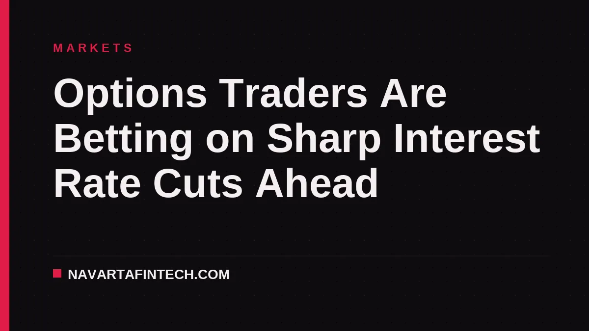 Options Traders Are Betting on Sharp Interest Rate Cuts Ahead