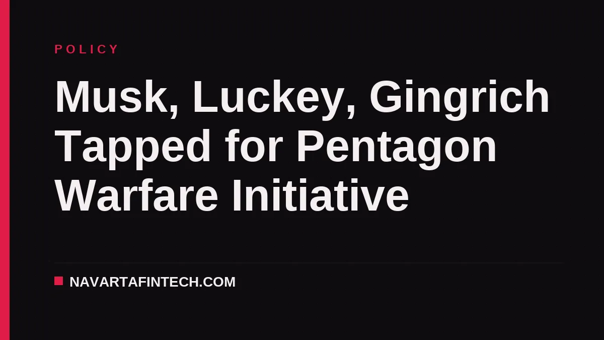 Musk, Luckey, Gingrich Tapped for Pentagon Warfare Initiative