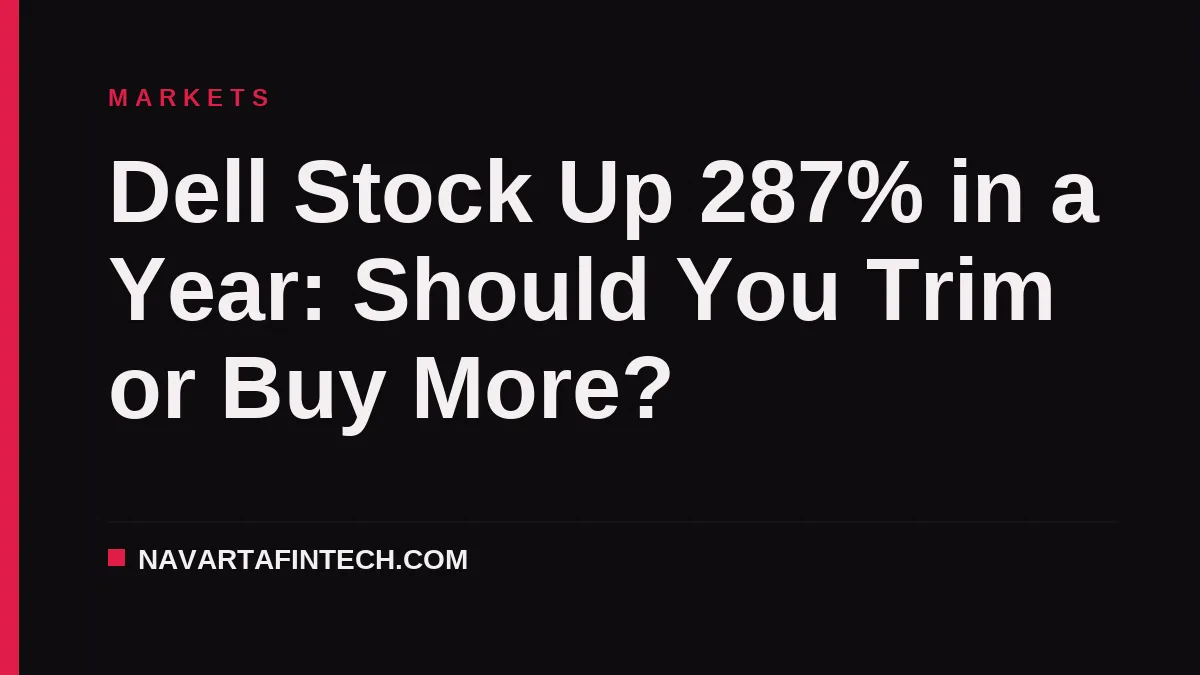 Dell Stock Up 287% in a Year: Should You Trim or Buy More?