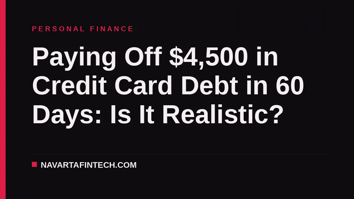 Paying Off $4,500 in Credit Card Debt in 60 Days: Is It Realistic?