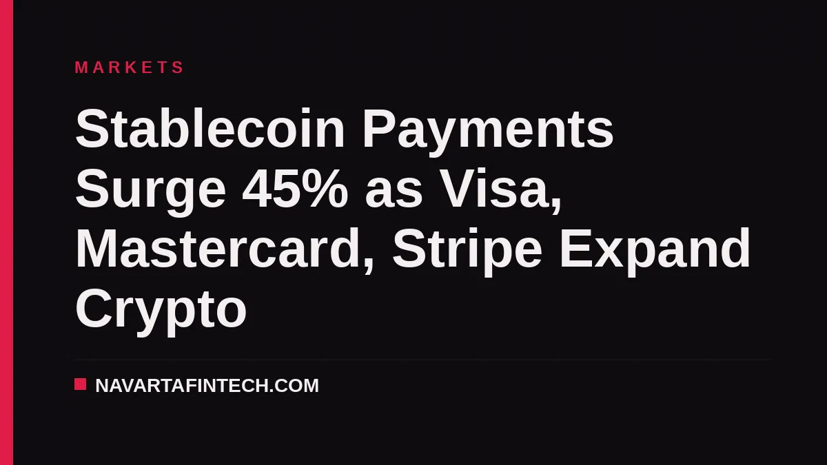 Stablecoin Payments Surge 45% as Visa, Mastercard, Stripe Expand Crypto
