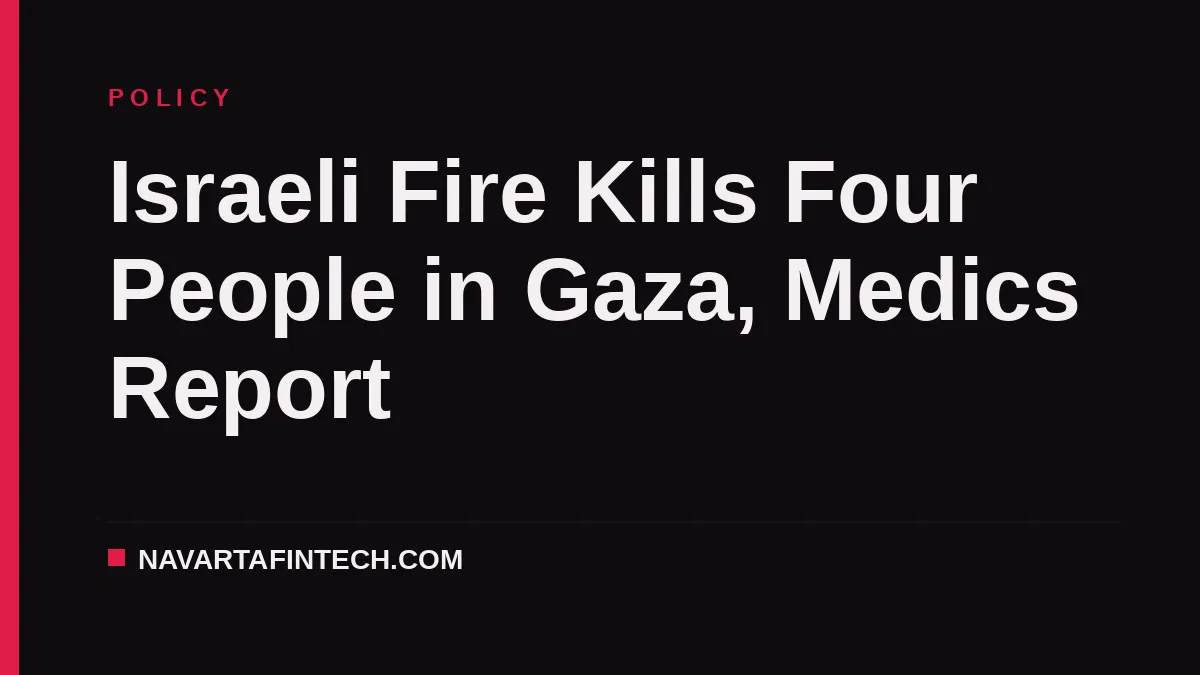 Israeli Fire Kills Four People in Gaza, Medics Report
