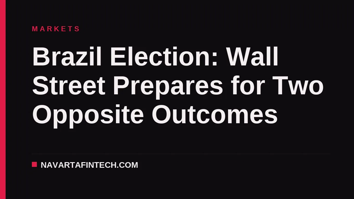 Brazil Election: Wall Street Prepares for Two Opposite Outcomes