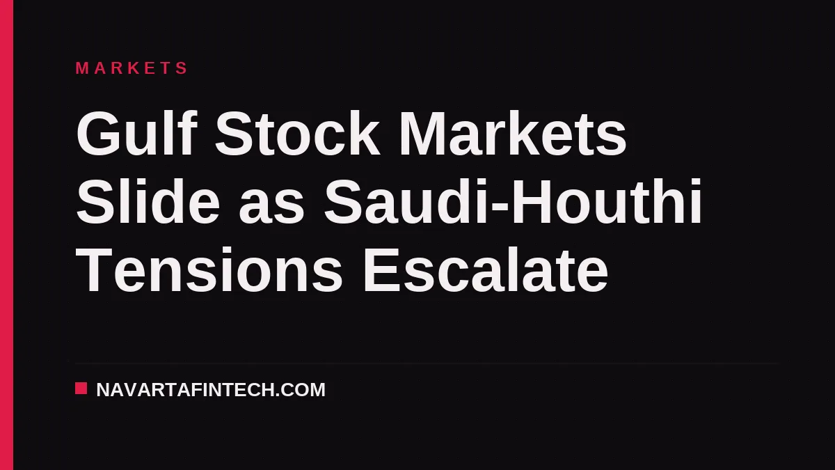 Gulf Stock Markets Slide as Saudi-Houthi Tensions Escalate