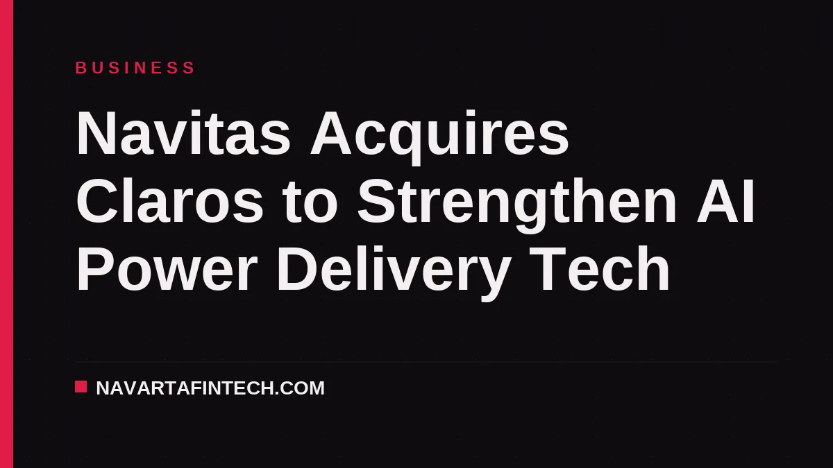 Navitas Acquires Claros to Strengthen AI Power Delivery Tech