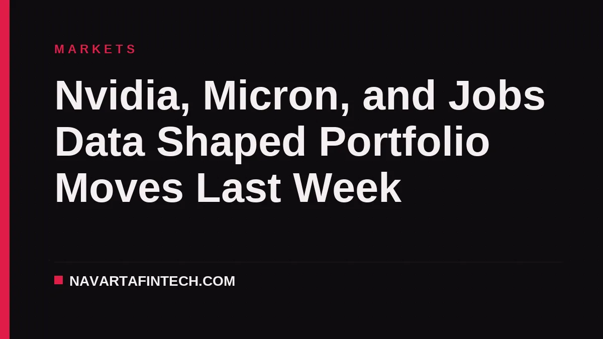 Nvidia, Micron, and Jobs Data Shaped Portfolio Moves Last Week