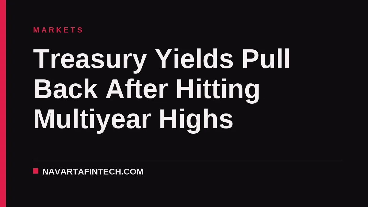 Treasury Yields Pull Back After Hitting Multiyear Highs