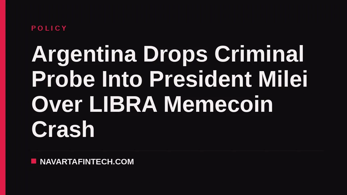 Argentina Drops Criminal Probe Into President Milei Over LIBRA Memecoin Crash