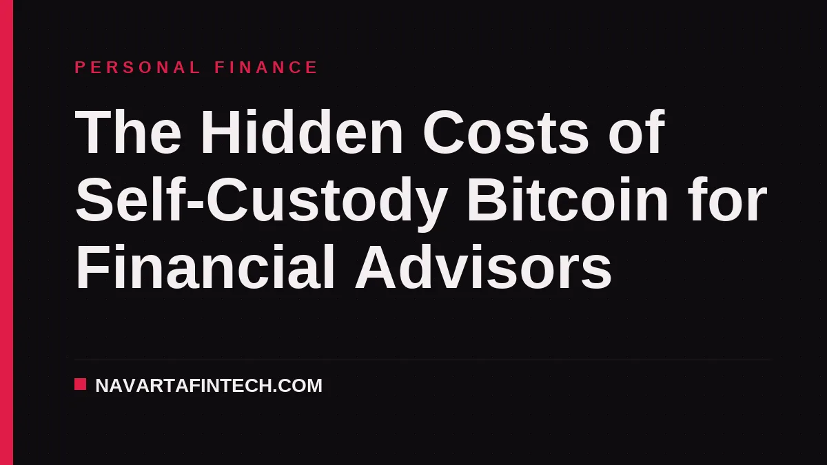 The Hidden Costs of Self-Custody Bitcoin for Financial Advisors