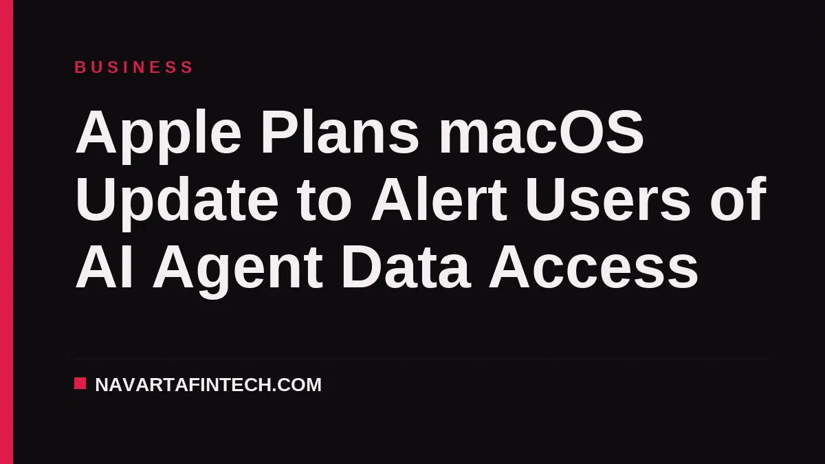 Apple Plans macOS Update to Alert Users of AI Agent Data Access