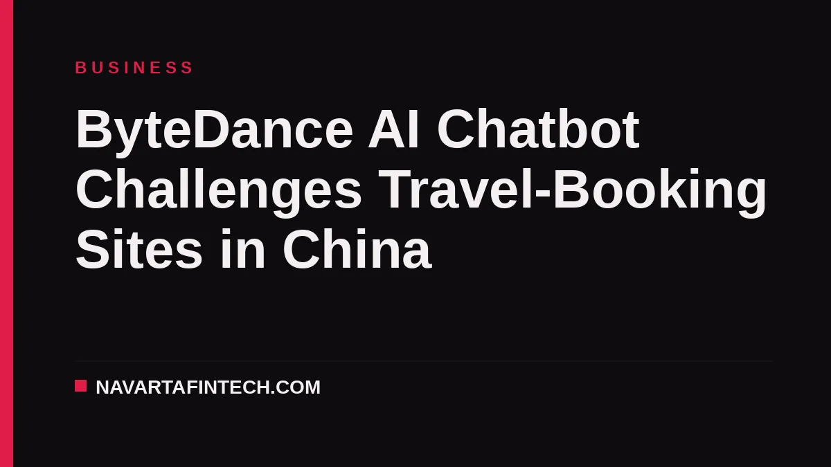 ByteDance AI Chatbot Challenges Travel-Booking Sites in China