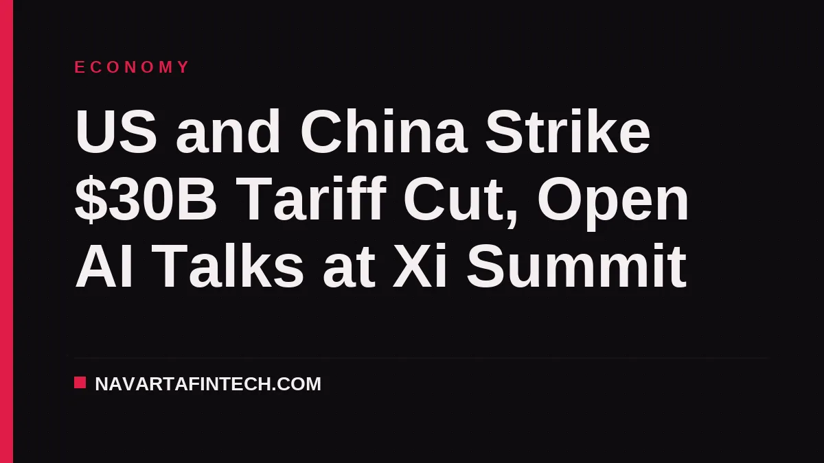US and China Strike $30B Tariff Cut, Open AI Talks at Xi Summit