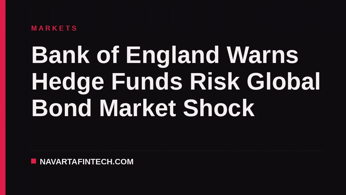 Bank of England Warns Hedge Funds Risk Global Bond Market Shock