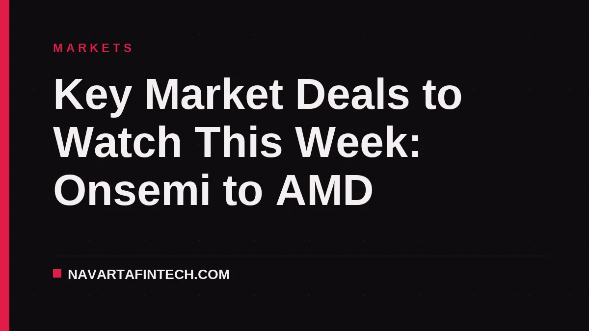 Key Market Deals to Watch This Week: Onsemi to AMD
