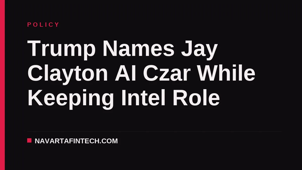 Trump Names Jay Clayton AI Czar While Keeping Intel Role