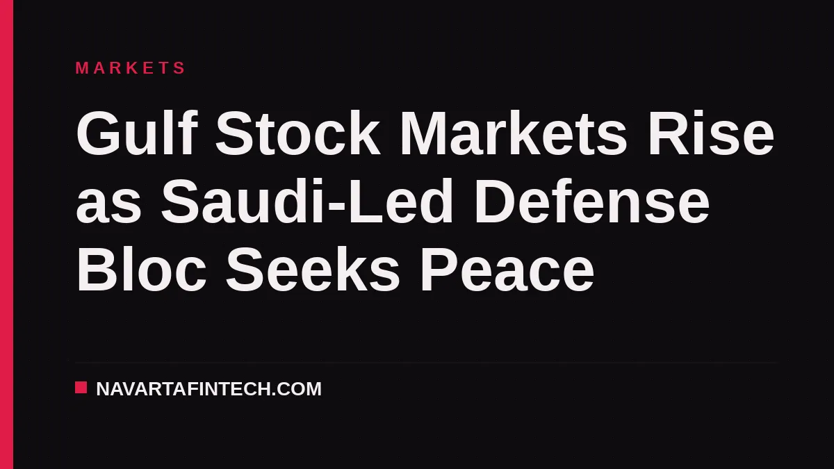 Gulf Stock Markets Rise as Saudi-Led Defense Bloc Seeks Peace
