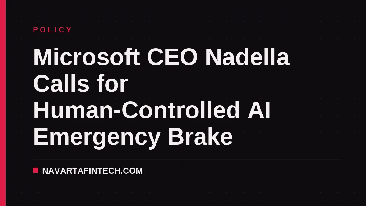 Microsoft CEO Nadella Calls for Human-Controlled AI Emergency Brake