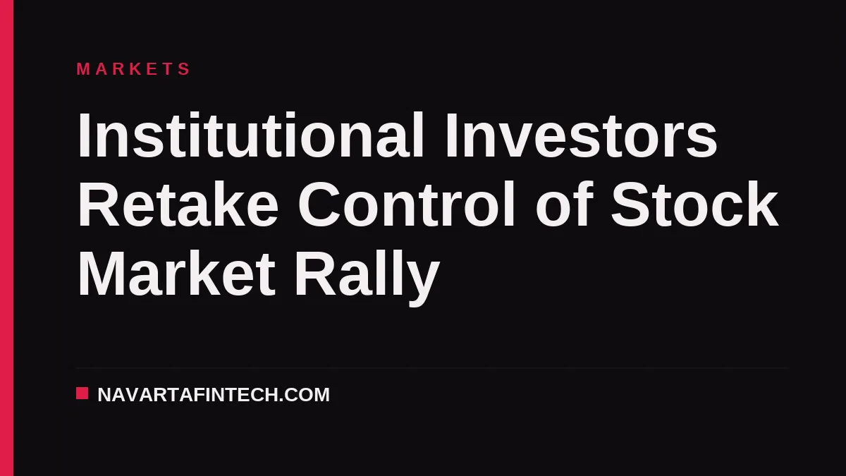 Institutional Investors Retake Control of Stock Market Rally