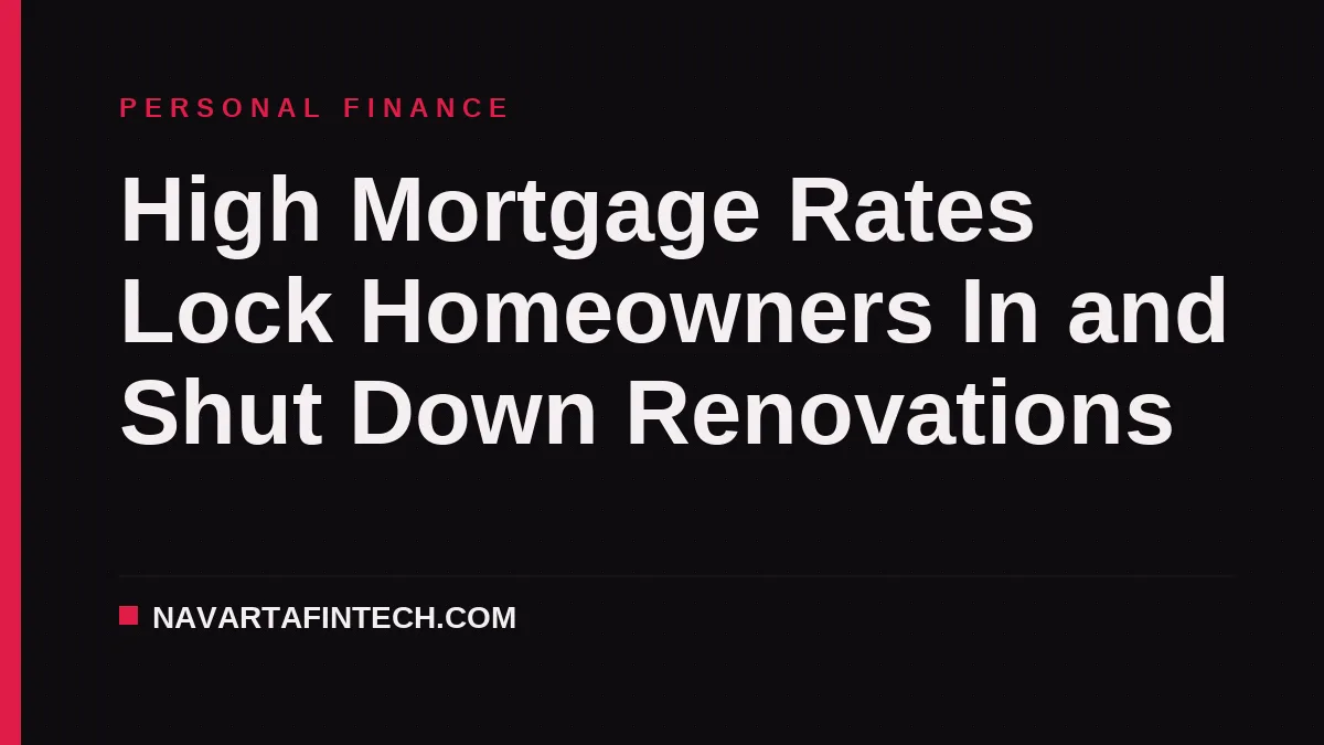 High Mortgage Rates Lock Homeowners In and Shut Down Renovations