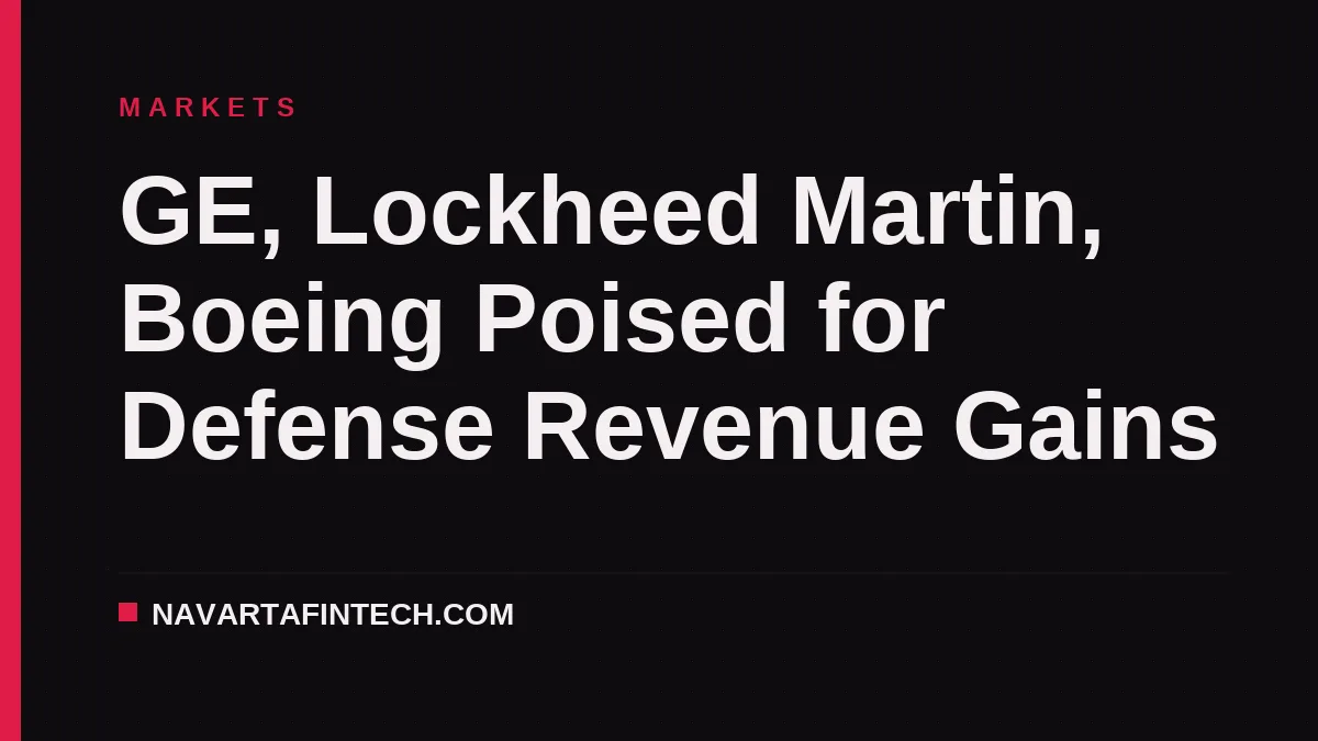 GE, Lockheed Martin, Boeing Poised for Defense Revenue Gains