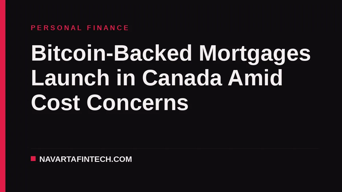 Bitcoin-Backed Mortgages Launch in Canada Amid Cost Concerns