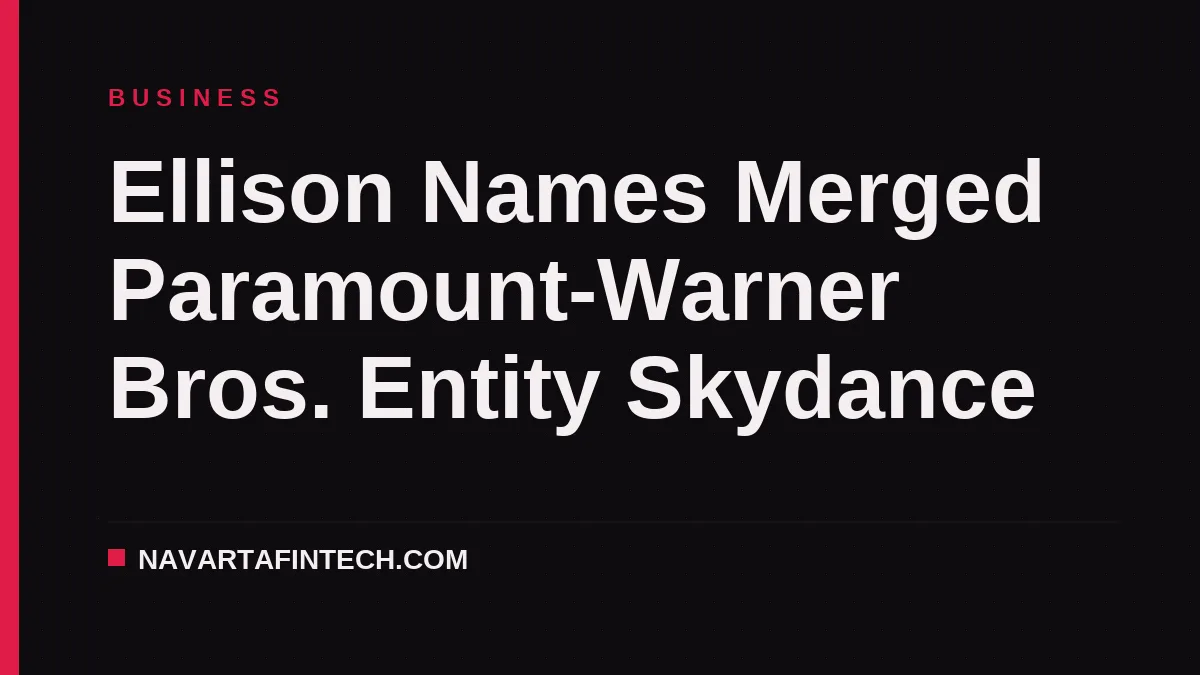 Ellison Names Merged Paramount-Warner Bros. Entity Skydance