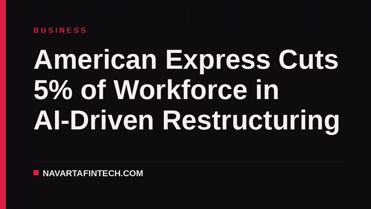 American Express Cuts 5% of Workforce in AI-Driven Restructuring