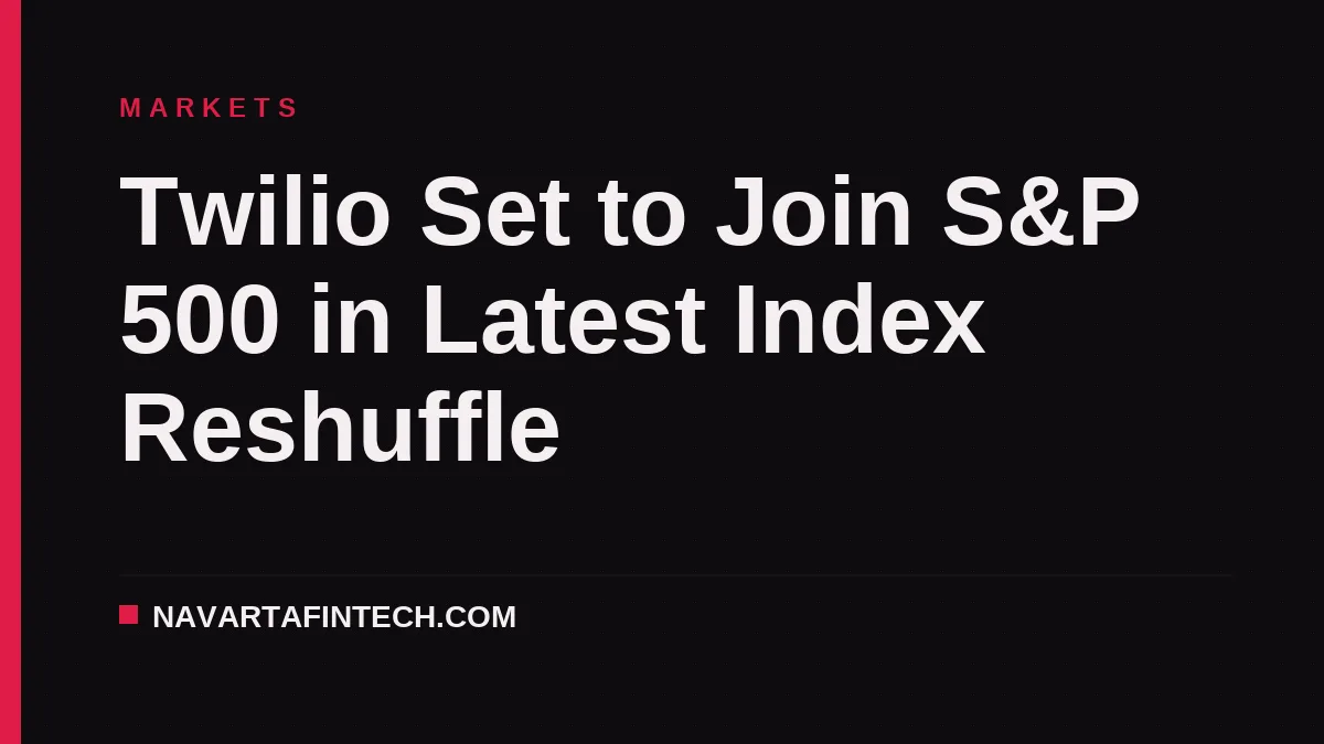 Twilio Set to Join S&P 500 in Latest Index Reshuffle