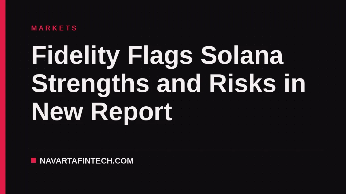 Fidelity Flags Solana Strengths and Risks in New Report