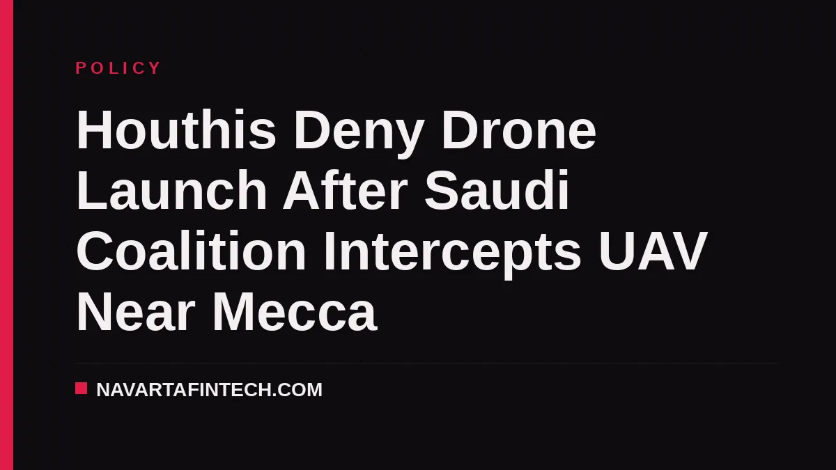 Houthis Deny Drone Launch After Saudi Coalition Intercepts UAV Near Mecca