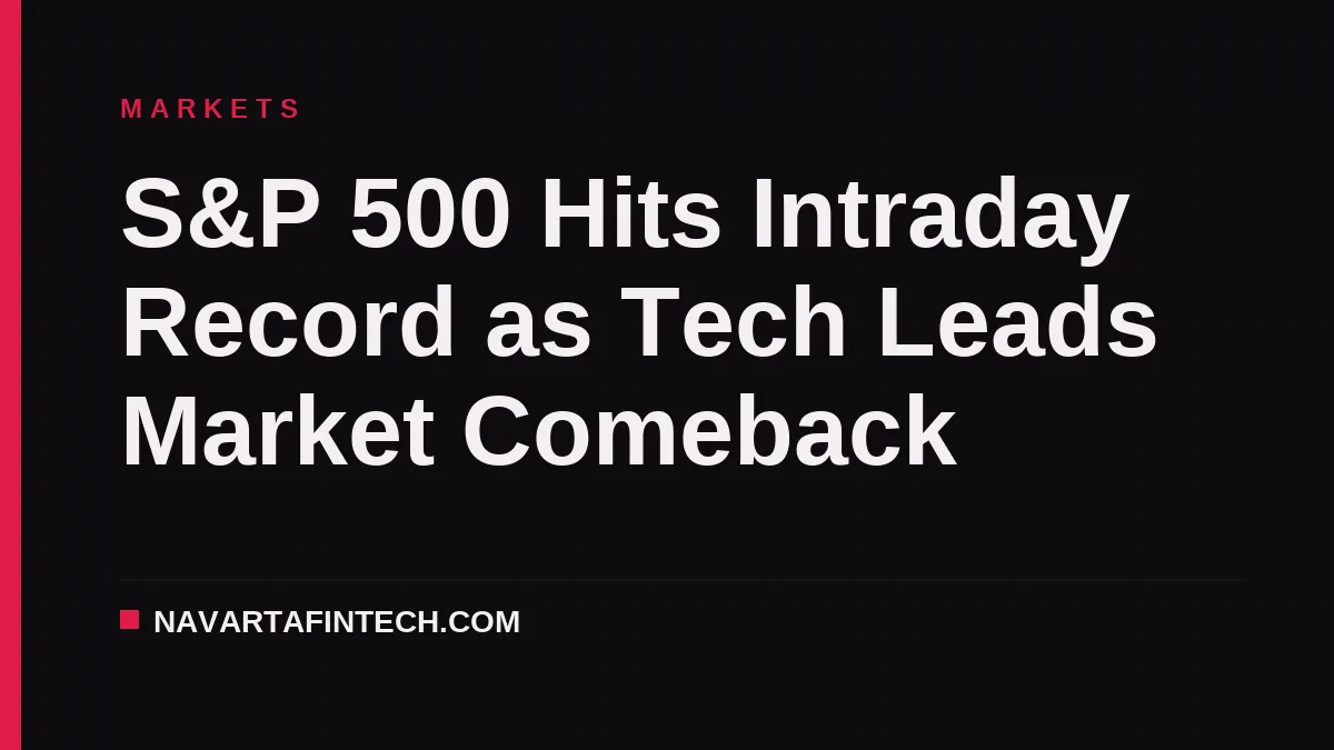 S&P 500 Hits Intraday Record as Tech Leads Market Comeback