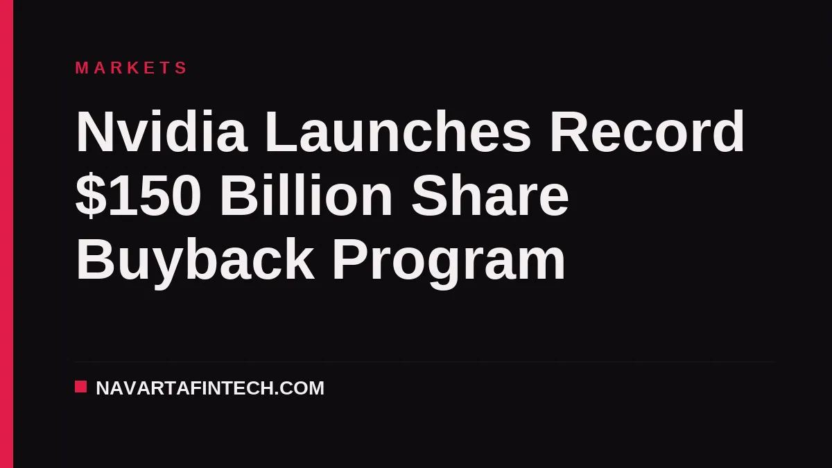 Nvidia Launches Record $150 Billion Share Buyback Program