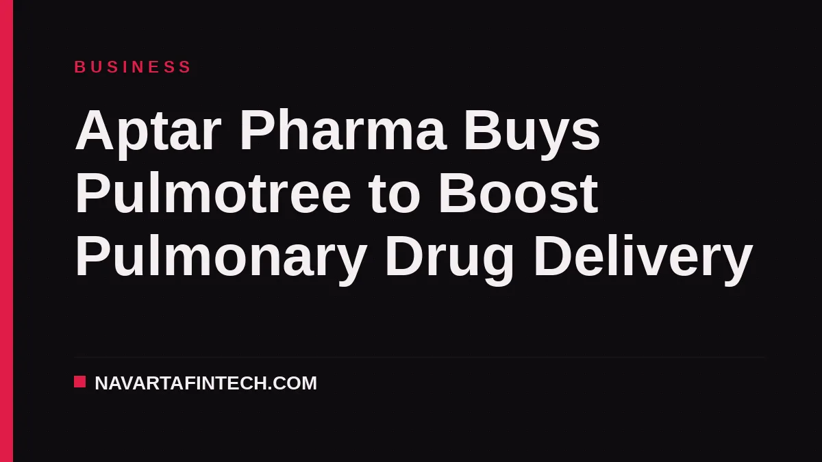 Aptar Pharma Buys Pulmotree to Boost Pulmonary Drug Delivery