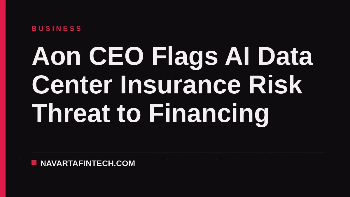 Aon CEO Flags AI Data Center Insurance Risk Threat to Financing