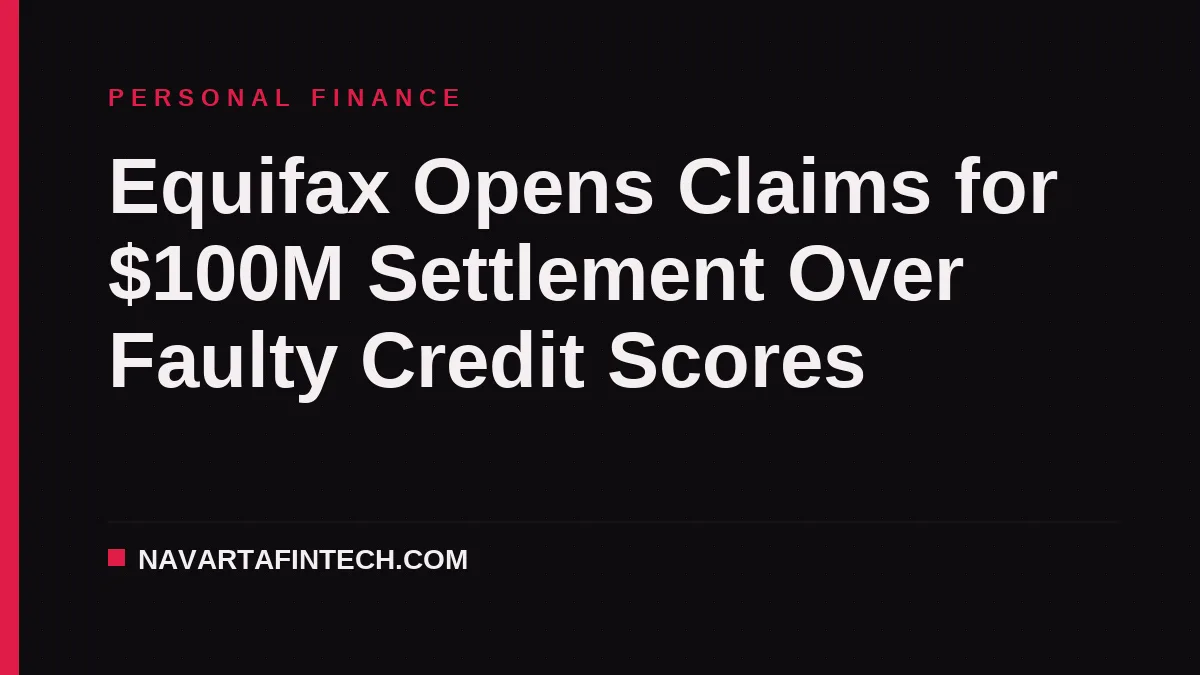 Equifax Opens Claims for $100M Settlement Over Faulty Credit Scores