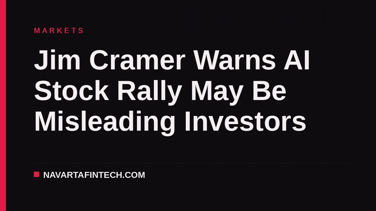 Jim Cramer Warns AI Stock Rally May Be Misleading Investors