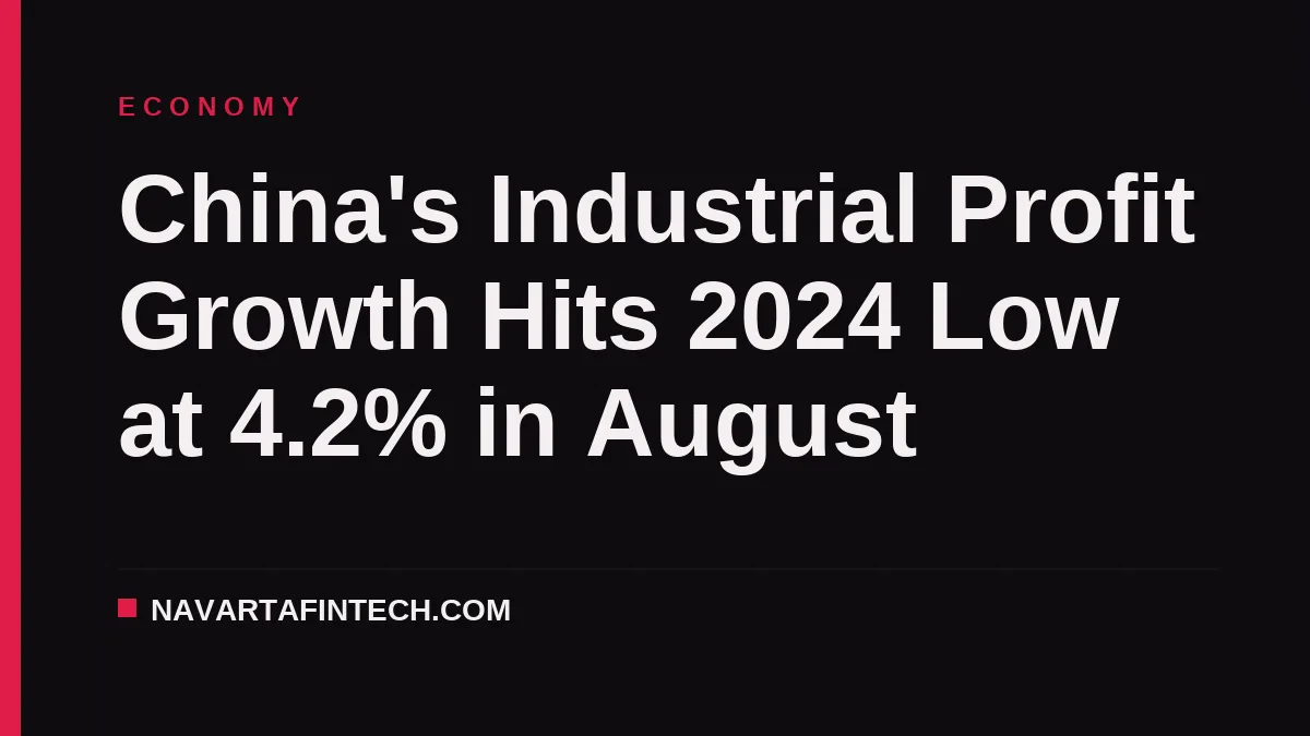 China's Industrial Profit Growth Hits 2024 Low at 4.2% in August