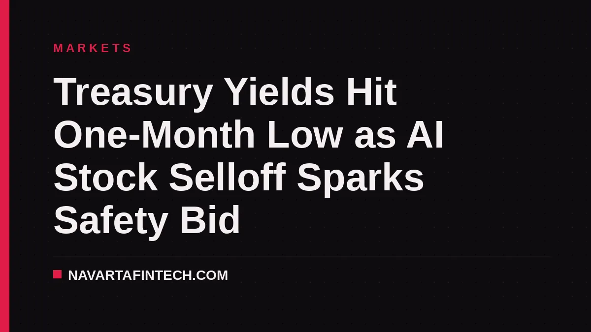 Treasury Yields Hit One-Month Low as AI Stock Selloff Sparks Safety Bid