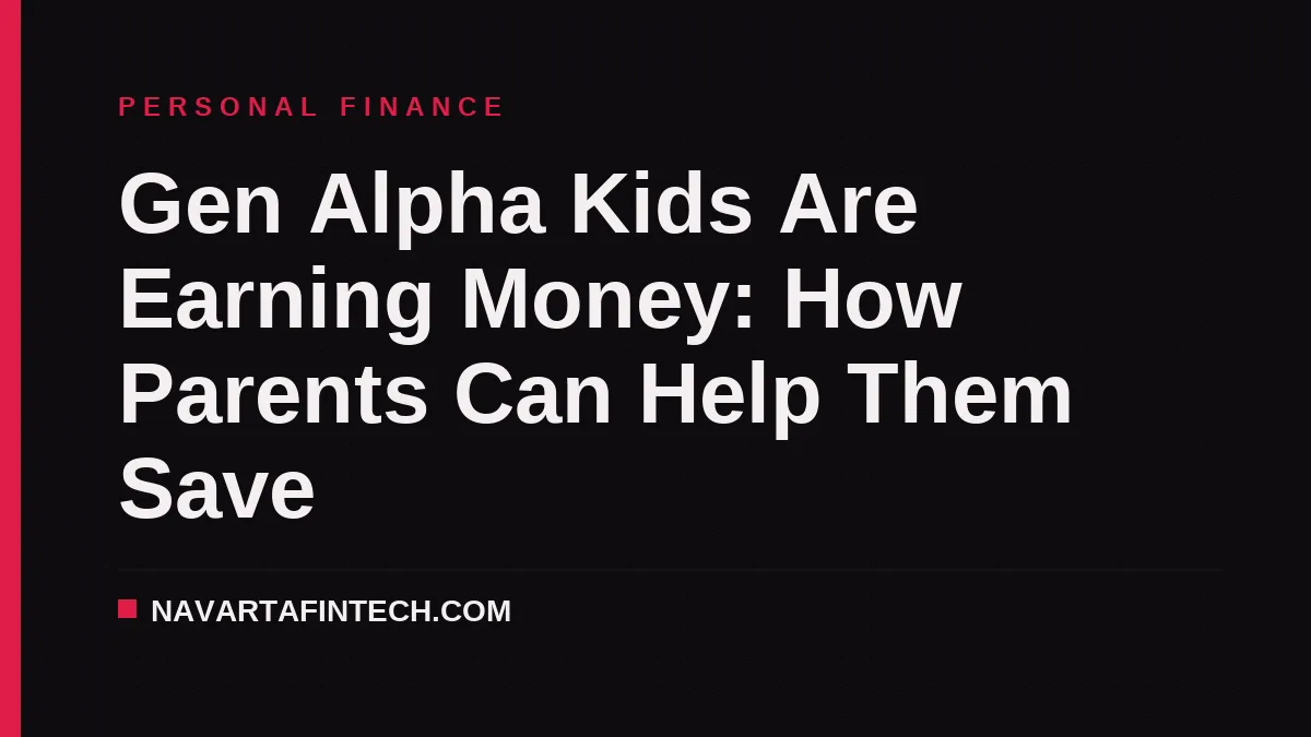 Gen Alpha Kids Are Earning Money: How Parents Can Help Them Save