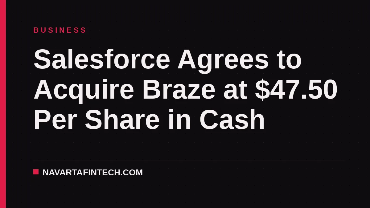 Salesforce Agrees to Acquire Braze at $47.50 Per Share in Cash