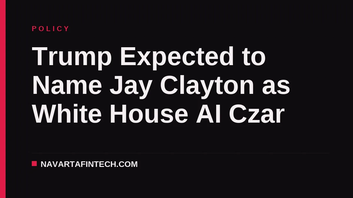 Trump Expected to Name Jay Clayton as White House AI Czar