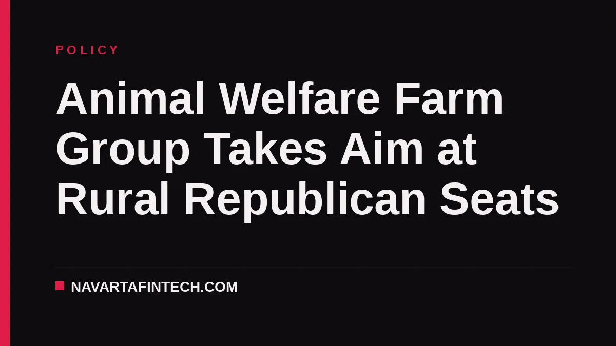 Animal Welfare Farm Group Takes Aim at Rural Republican Seats