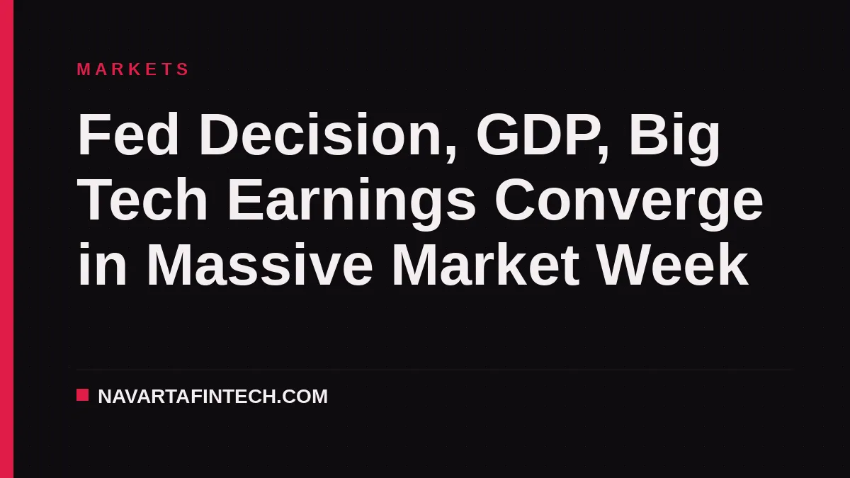 Fed Decision, GDP, Big Tech Earnings Converge in Massive Market Week