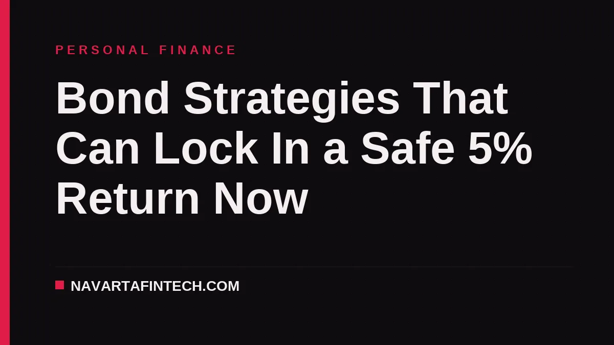 Bond Strategies That Can Lock In a Safe 5% Return Now