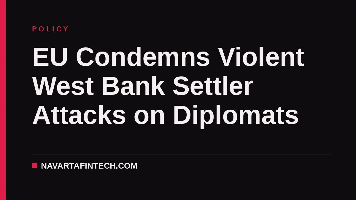 EU Condemns Violent West Bank Settler Attacks on Diplomats