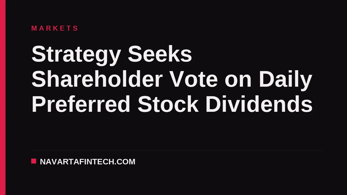Strategy Seeks Shareholder Vote on Daily Preferred Stock Dividends